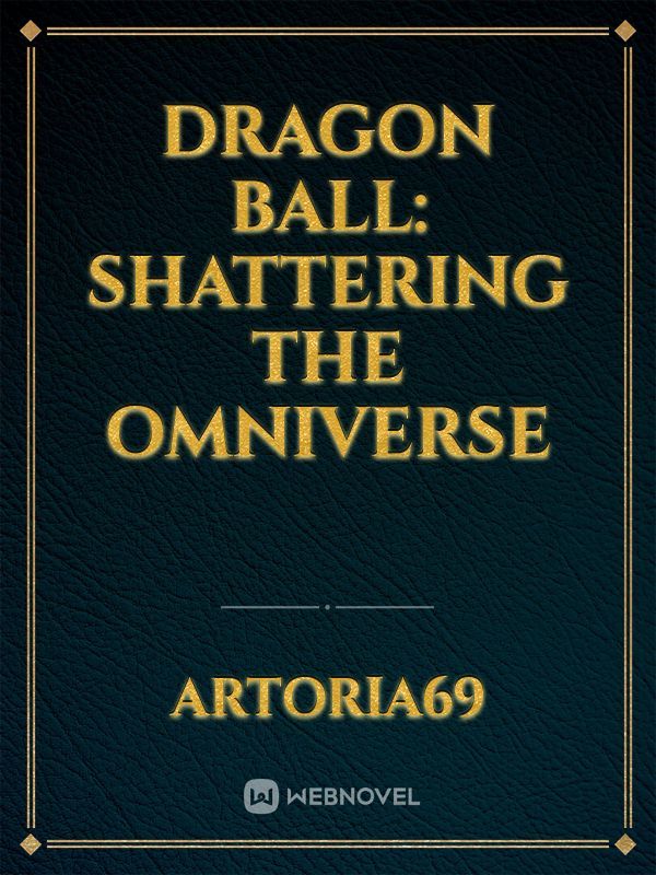 Dragon ball: Shattering The Omniverse