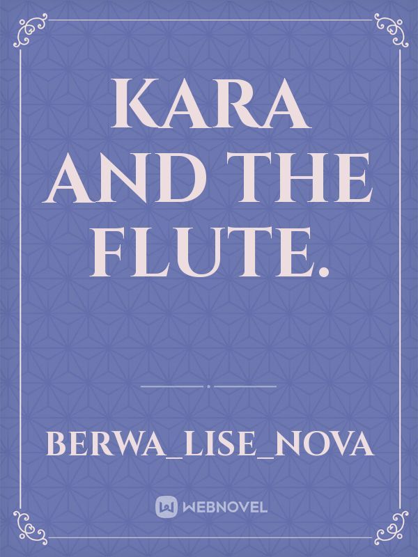 Kara and the flute.