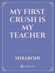 My first crush is my teacher Book
