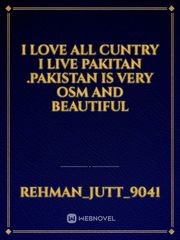 i love all cuntry i live pakitan .pakistan is very osm and beautiful Book