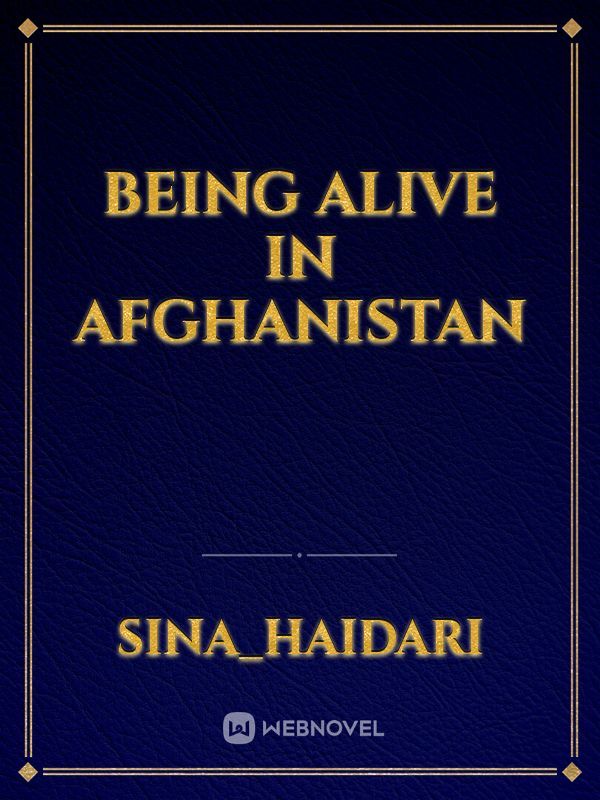 Being alive in Afghanistan