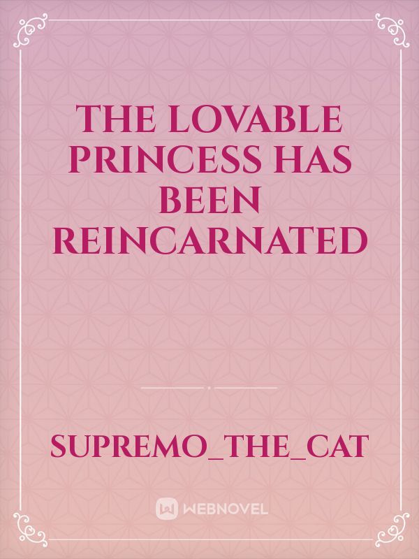 The Lovable Princess has been Reincarnated