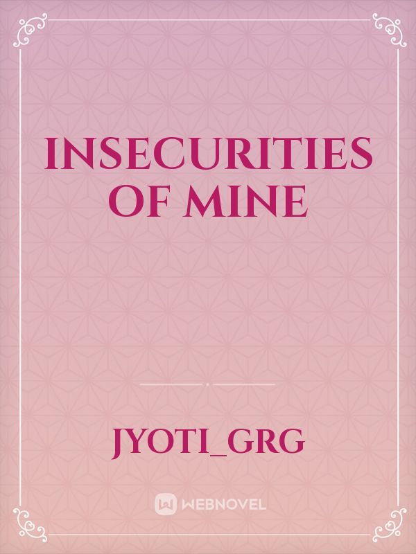 Insecurities of mine