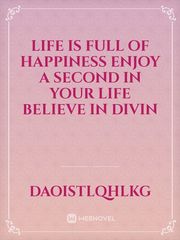 Life is full of happiness enjoy a second in your life believe in divin Book