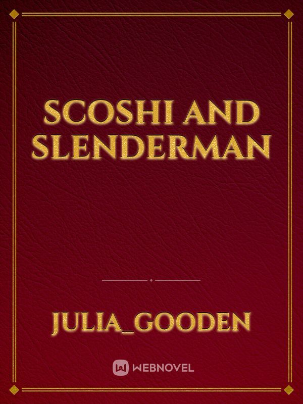 scoshi and slenderman