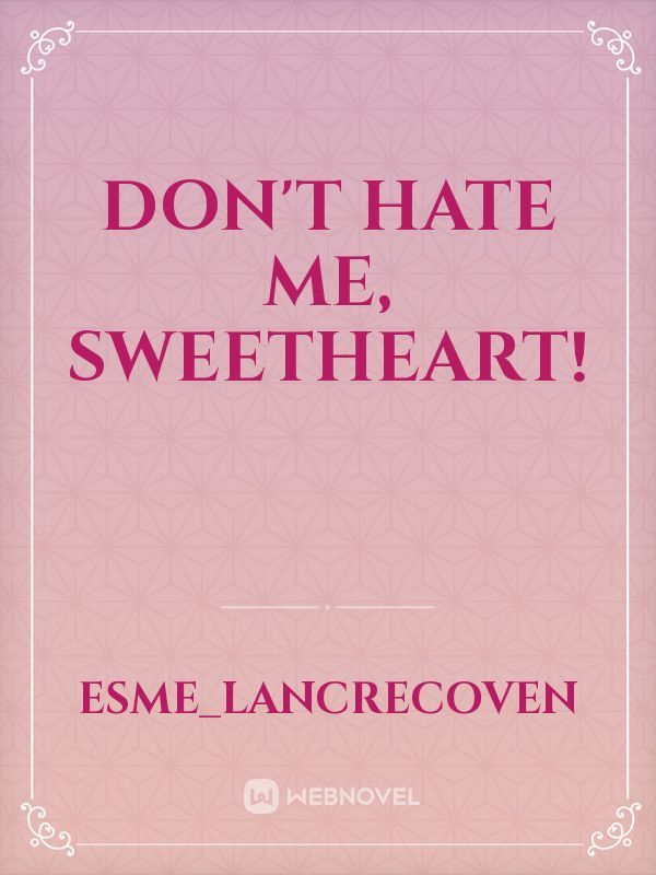 Don't hate me, Sweetheart! Book