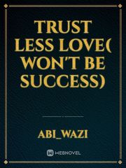 Trust less Love( Won't be success) Book