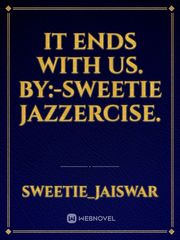 It Ends With Us.
By:-Sweetie Jazzercise. Book