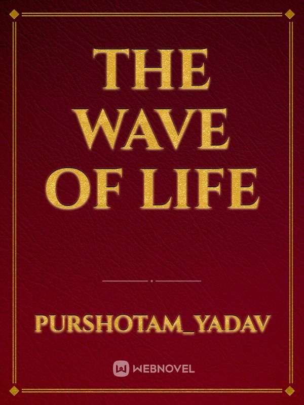 The wave of life