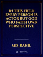 In this field every person is actor but god who faith own perspective Book