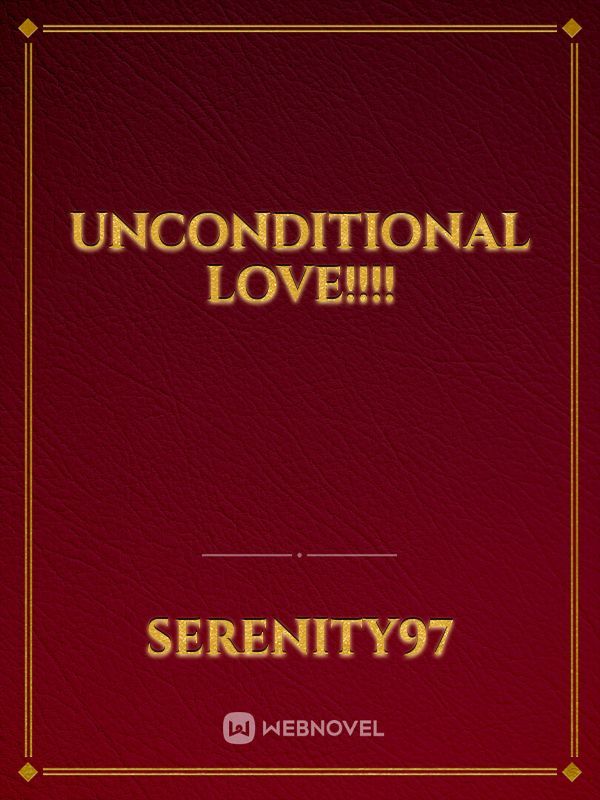UNCONDITIONAL LOVE!!!!