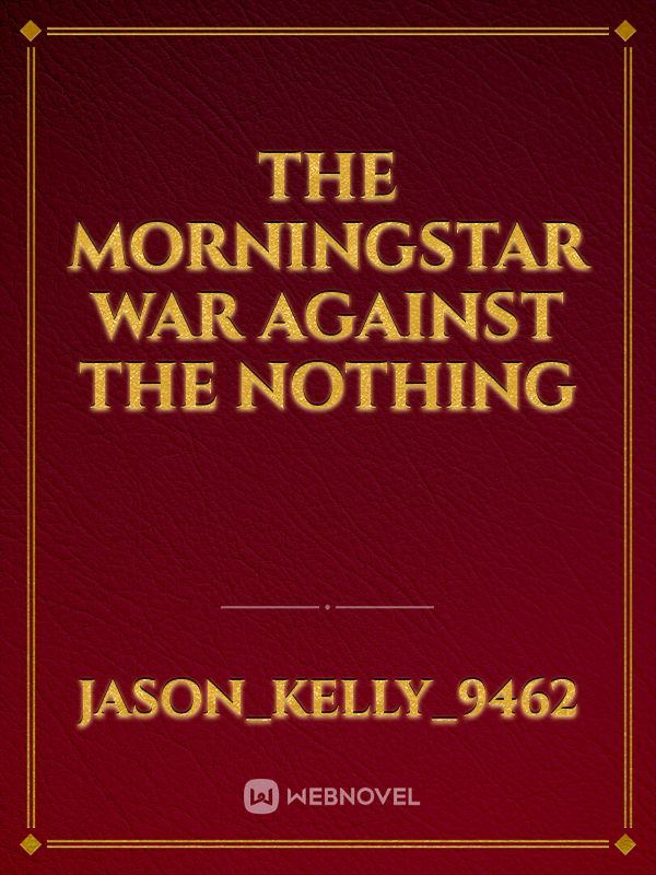 The Morningstar war against the Nothing