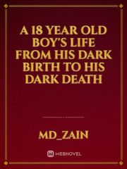 A 18 year old boy's life from his dark birth to his dark death Book