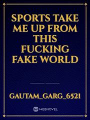sports take me up from this fucking fake world Book