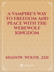 A vampire's way to freedom and peace with the werewolf kingdom Book
