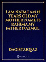 I am naim.i am 15 years old.my mother name is Rahima.my father nazmul. Book