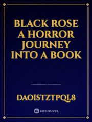Black Rose
A horror journey into a book Book