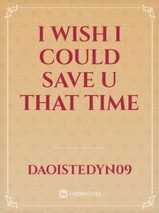 I wish I could save u that time Book