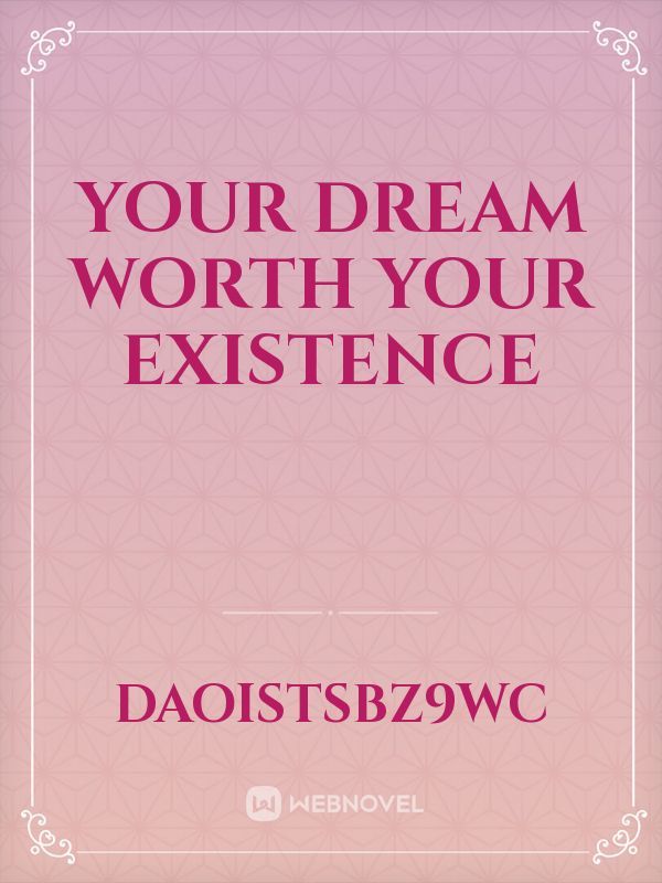 your dream worth your existence