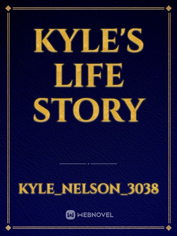 Kyle's life story