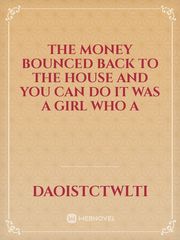 The money bounced back to the house and you can do it was a girl who a Book