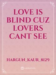 Love is blind
Cuz Lovers cant see Book