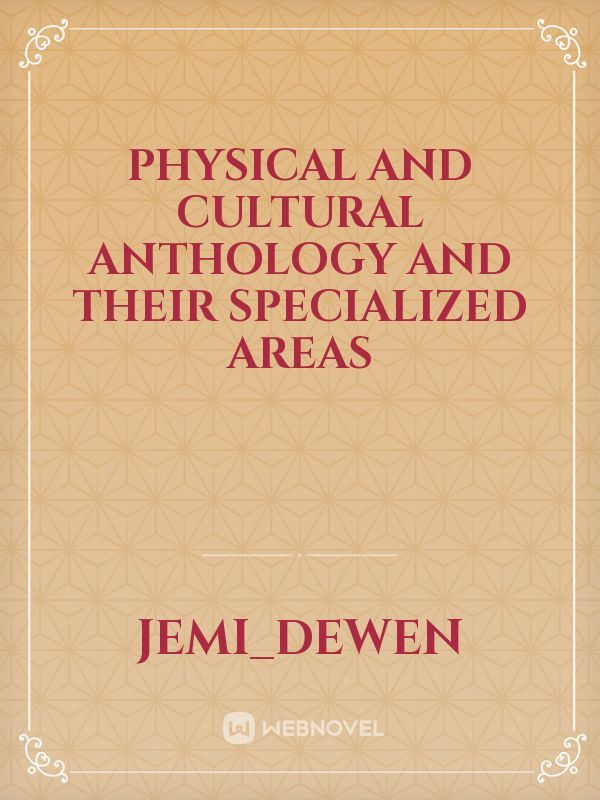Physical and cultural anthology and their specialized areas