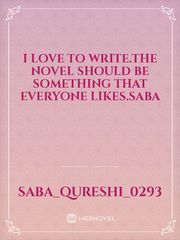 i love to write.The novel should be something that everyone likes.saba Book