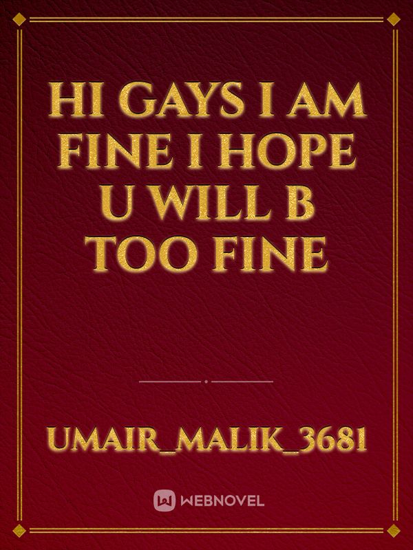 hi gays I am fine I hope u will b too fine Book