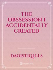 The Obssession I Accidentally Created Book