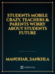 Students mobile crazy, teachers & parents worry about students future Book