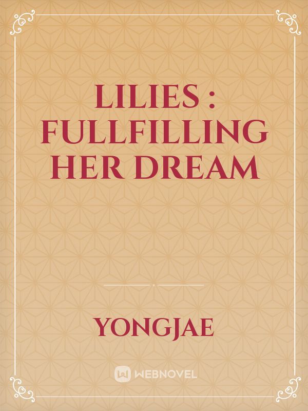 Lilies : Fullfilling Her Dream