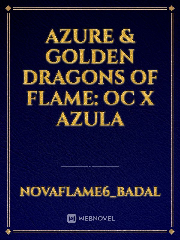Azure & Golden Dragons of Flame: Oc x Azula