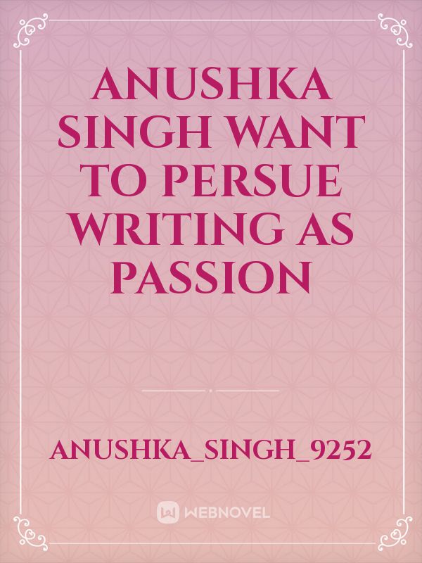 anushka singh
want to persue writing as passion