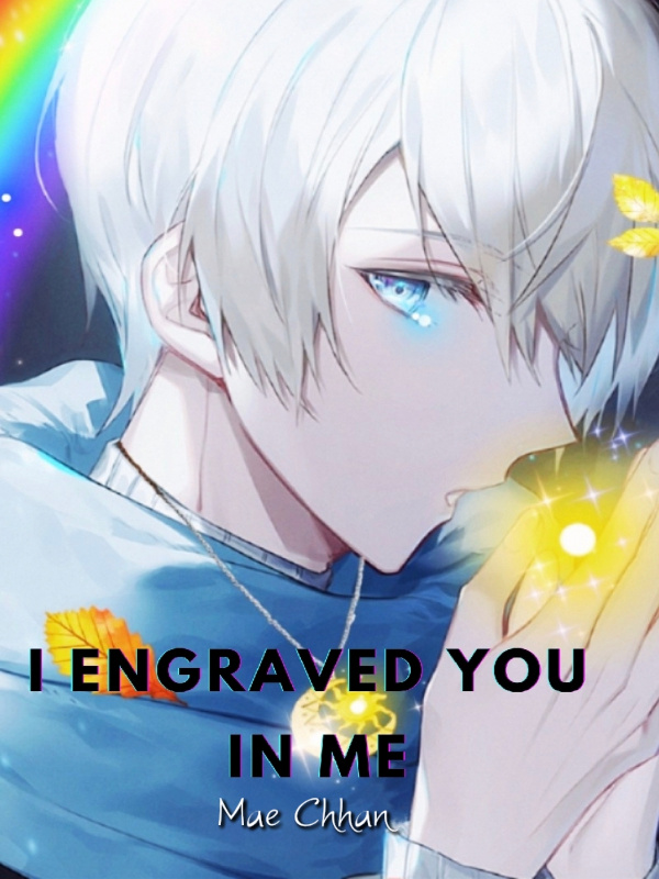 I ENGRAVED YOU IN ME ( BL )