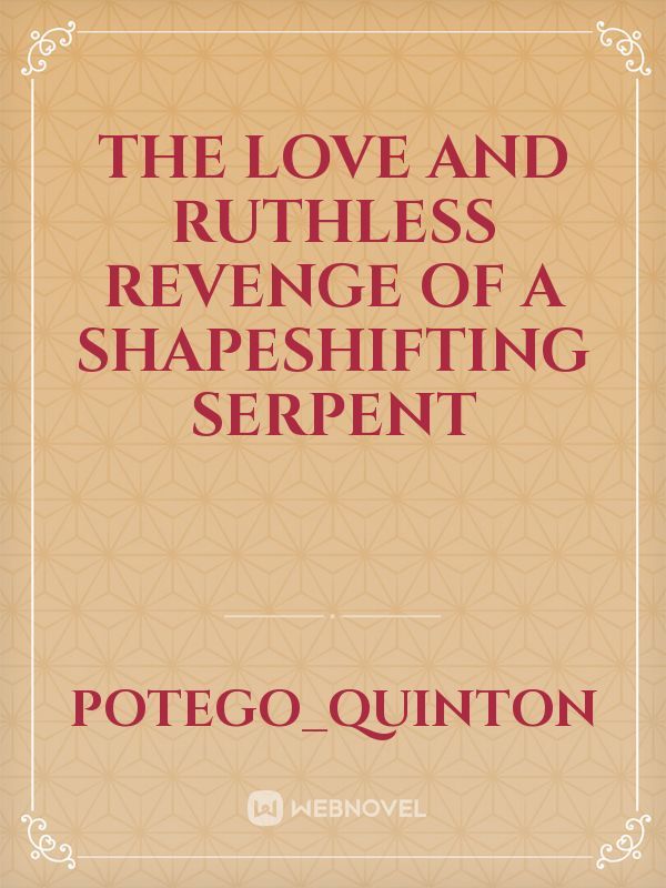the love and ruthless revenge of a shapeshifting serpent