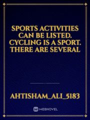 Sports activities can be listed. Cycling is a sport. There are several Book