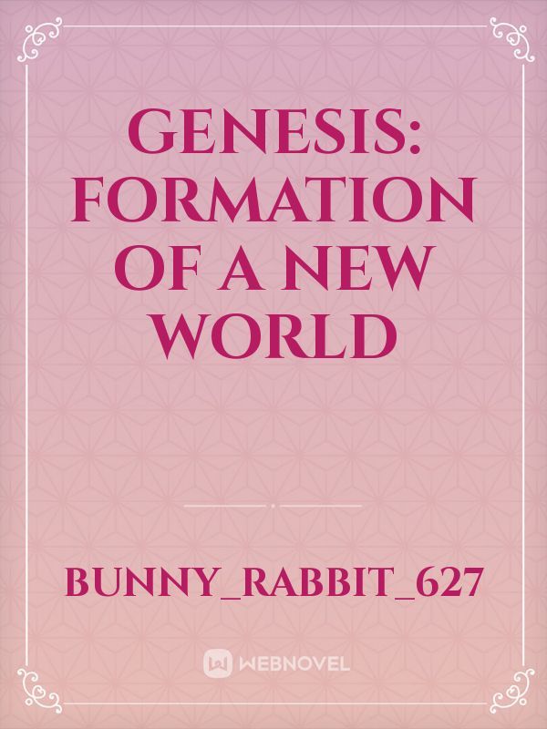 Genesis: Formation of a new world