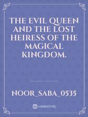 The Evil Queen and the lost Heiress of the Magical Kingdom. Book