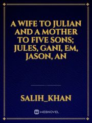 A wife to Julian and a mother to five sons; Jules, Gani, Em, Jason, an Book