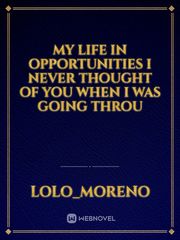 My life in opportunities I never thought of you when I was going throu Book