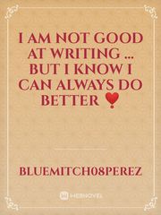 I am not  good at writing ...
But I know I can always do better ❣️ Book