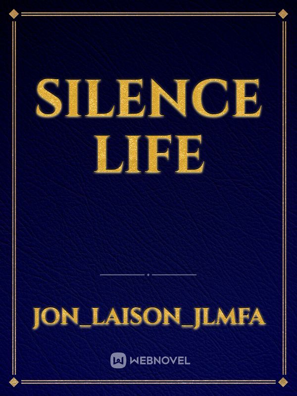 Silence life