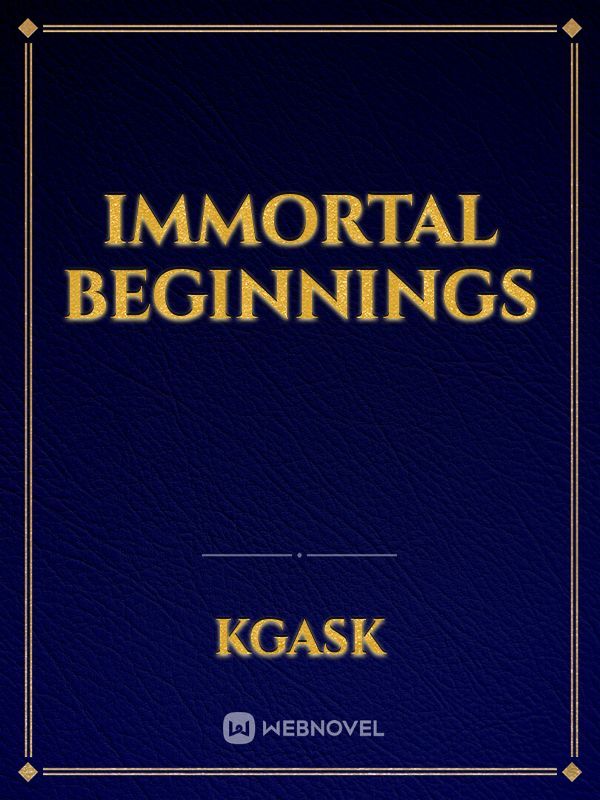 Immortal beginnings