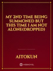My 2nd Time being summoned but this time I am not alone(Dropped) Book