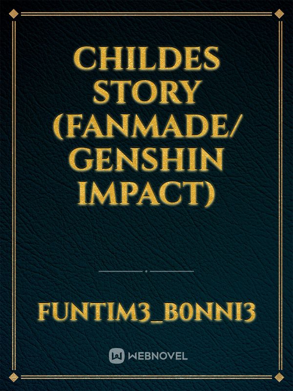 Childes Story (fanmade/ Genshin Impact)