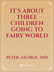 It's about three children going to fairy world Book