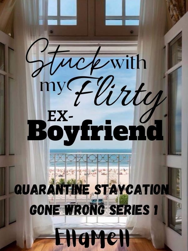 Quarantine StayCation Gone Wrong Series 1: Stuck with my Flirty Ex-BF