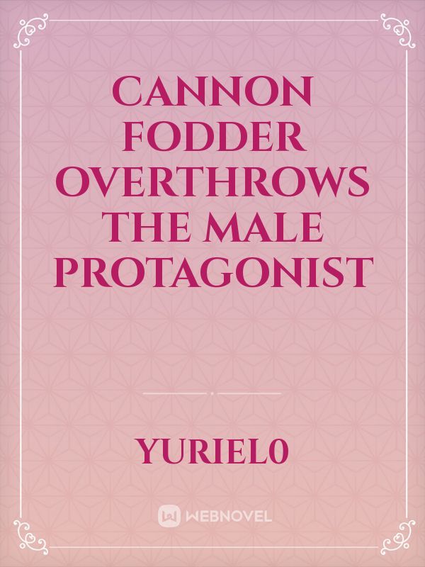 Cannon fodder overthrows the male protagonist Book