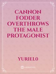 Cannon fodder overthrows the male protagonist Book